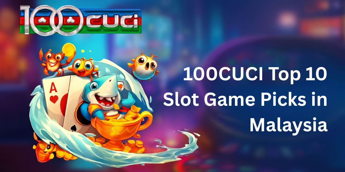 Top 10 Most Played 100CUCI Slot Games: Players’ Choice - 100cuci Malaysia