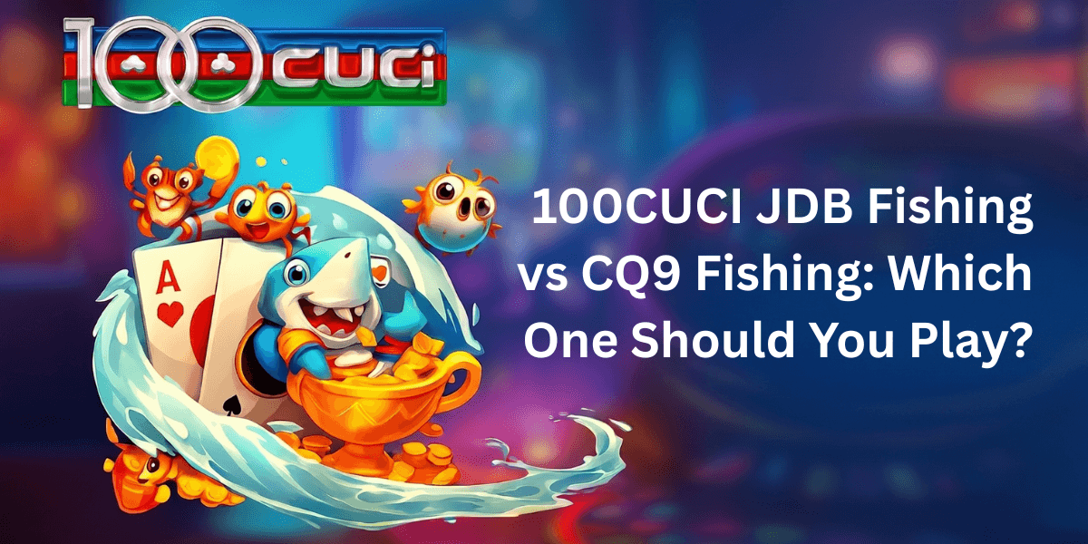 JDB vs CQ9: Fishing Game Provider Comparison in 100CUCI - 100cuci Malaysia